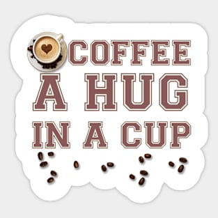 COFFEE - COFFEE A HUG IN A CUP Sticker